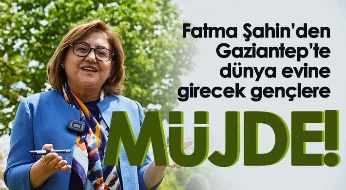 Fatma Şahin’den Gaziantep’te dünya evine girecek gençlere müjde!