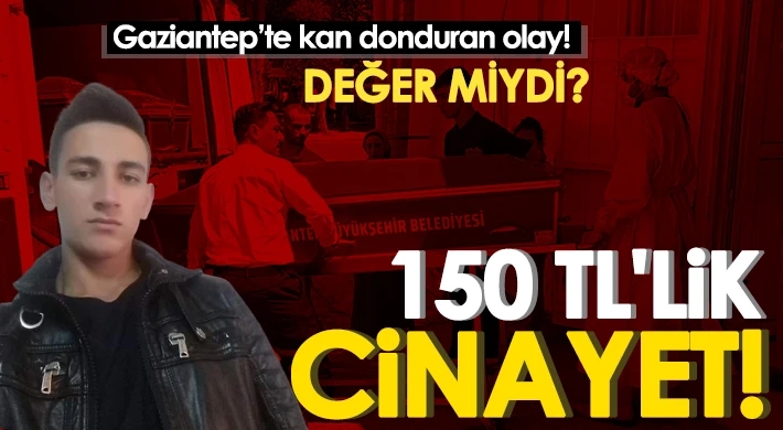 Gaziantep'te 150 TL uğruna korkunç cinayet!