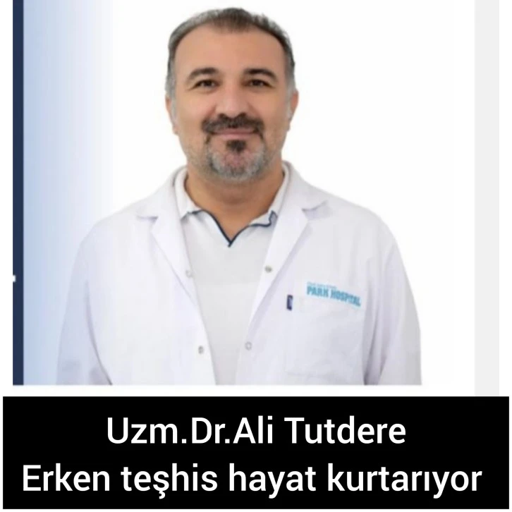 Uzman Dr.Ali Tutdere &quot;Erken teşhis hayat kurtarır&quot;.