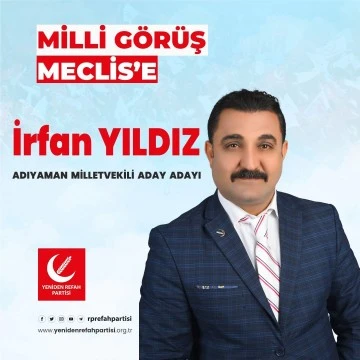 ADIYAMAN'IN YENiDEN İNŞAASIN DA SİYASET VE TARIM YENİDEN REFAH PARTİSİ ADIYAMAN MİLLETVEKİLİ ADAY ADAYI İRFAN YILDIZ 