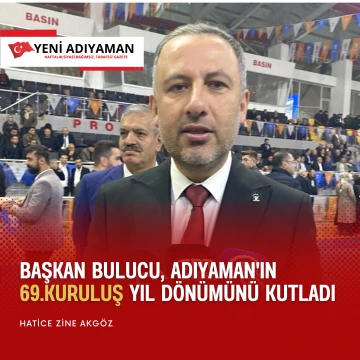 AK Parti Adıyaman İl Başkanı Emrah Erkan Bulucu, Adıyaman'ın il oluşunun 69. Yıl dönümünü kutladı.