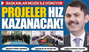 PROJELER HIZ KAZANACAK! BAŞKANLAR MÜJDE İLE DÖNÜYOR