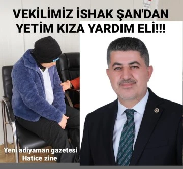 VEKİLİMİZ İSHAK ŞAN'DAN YETİM KIZA YARDIM ELİ!!!